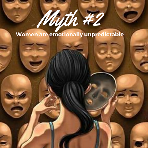 Myth #2 - Women are Emotionally Unpredictable