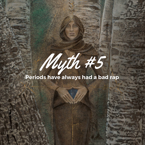 Myth #5 - Periods Have Always had a Bad Rap