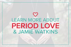 About Period Love and Jamie Watkins