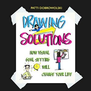 Drawing Solutions: How Visual Goal Setting Will Change your Life